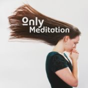 Only Meditation - Spiritual Tracks for Relaxation, Deep Meditation, Inner Zen, Deep Soothing Sounds, Spiritual Awakening, Everyd...