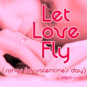 Let Love Fly (Songs For Valentines Day)