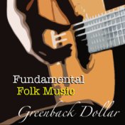 Greenback Dollar Fundamental Folk Music