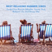 Best Relaxing Summer Vibes: Peaceful Piano Music for Relaxation, Serenity, Study, Meditation, Zen, Soul Therapy, Sleep