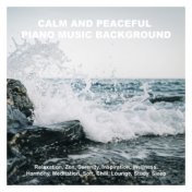 Calm and Peaceful Piano Music Background: Relaxation, Zen, Serenity, Inspiration, Wellness, Harmony, Meditation, Soft, Chill