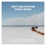 Soft Relaxation Piano Music: Zen, Calm Melody, Good Vibes, Happy Mood, Meditation, Sleep, Yoga, Study, Self-Love, Chill