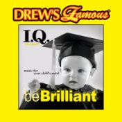 Drew's Famous I.Q. Music For Your Child's Mind: Be Brilliant