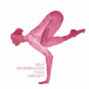 Self Regeneration Yoga Therapy: 2019 New Age Music Selection for Meditation & Relaxation, Deep Comfort Songs, Self Regeneration,...