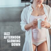 Jazz Afternoon Slowing Down: Smooth Jazz 2019 Relaxing Music Perfect for Chill After Work, Coffee with Friends, Dinner with Love...