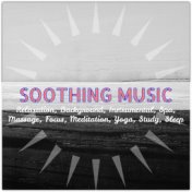 Soothing Music: Relaxation, Background, Instrumental, Spa, Massage, Focus, Meditation, Yoga, Study, Sleep