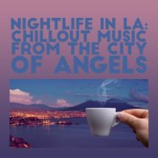 Nightlife in LA: Chillout Music from the City of Angels