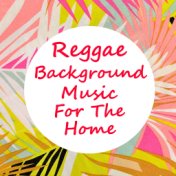 Reggae Background Music For The Home