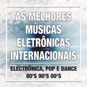 As Melhores Músicas Eletrônicas Internacionais: a Melhor Música e Mais Tocadas de Electrônica, Pop e Dance 80's 90's 00's