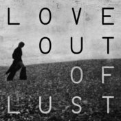 Love out of Lust