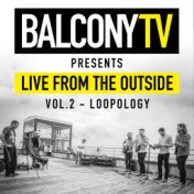 BalconyTV Presents: Live from the Outside, Vol. 2 - Loopology