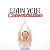 Train Your Concentration – Deep Meditation, Hatha Yoga, Inner Balance, Chakra, Soft Mindfulness