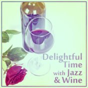 Delightful Time with Jazz & Wine – Easy Listening Jazz Instrumental, Sensual Sounds, Romantic Piano, Jazz Lounge, Great Music fo...