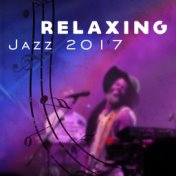 Relaxing Jazz 2017 – New Instrumental Melodies, Smooth Jazz, Saxophone Sounds, Ambient