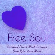 Free Soul - Spiritual Power Mind Exercises Deep Relaxation Music for Lucid Dreams Chakra Balancing Therapy with New Age Instrume...