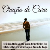 Oração de Cura - Música Relaxante para Beneficios do Pilates Retiro Meditação Aula de Yoga com Sons da Natureza New Age Instrume...