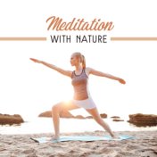 Meditation with Nature – Healing Music, Training Yoga, Chakra Balancing, Nature Sounds for Deep Meditation, Zen Music, Stress Re...