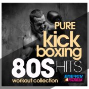 Pure Kick Boxing 80S Hits Workout Collection (15 Tracks Non-Stop Mixed Compilation for Fitness & Workout - 140 BPM / 32 Count)