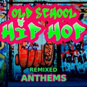 Old School Hip Hop -  Remixed Anthems