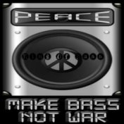Peace: Make Bass Not War