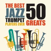 The Best Jazz Trumpet Players Ever - 50 Greats