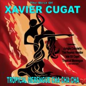 Tropical Merengue Cha Cha Cha: The Best of Xavier Cugat