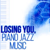 Losing You, Piano Jazz Music - Piano Jazz, Guitar Songs & Soft Summer Jazz