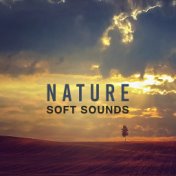 Nature Soft Sounds – Calm Down with Nature Music, New Age Relaxation, Chill Yourself, Inner Balance