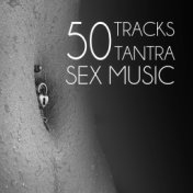 50 Tracks Tantra Sex Music – Sensual Massage, Erotica Games, Tantric Sex, Making Love, Passion & Sensuality, New Age Music for R...