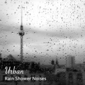 #10 Urban Rain Shower Noises
