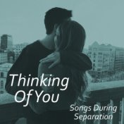 Thinking Of You Songs During Separation