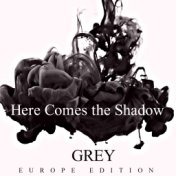 Here Comes the Shadow (Europe Edition)