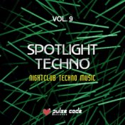 Spotlight Techno, Vol. 9 (Nightclub Techno Music)