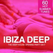 IBIZA Deep - The Deep House Opening Party 2017 (60 Hot Summer Tunes)