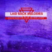 Laid Back Melodies - Chillout Music For Leisure And Home Lounge
