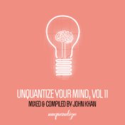 Unquantize Your Mind Vol. 11 - Compiled & Mixed by John Khan