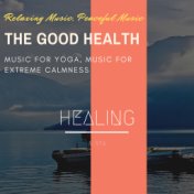 The Good Health (Relaxing Music, Peaceful Music, Music For Yoga, Music For Extreme Calmness)