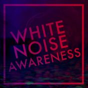 White Noise: Awareness