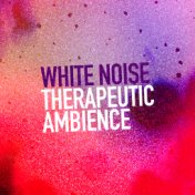 White Noise: Therapeutic Ambience