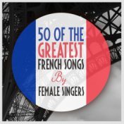 50 of The Greatest French Songs By Female Singers