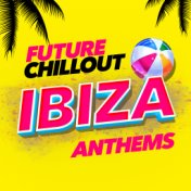 Future Chillout Ibiza Anthems