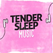 Tender Sleep Music