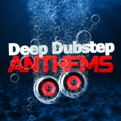 Deep Dubstep Anthems