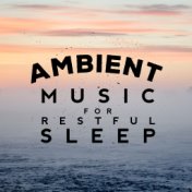 Ambient Music for Restful Sleep