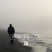 Sad Songs Say so Much