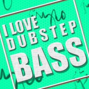I Love Dubstep Bass