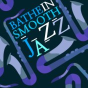 Bathe in Smooth Jazz