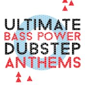 Ultimate Bass Power: Dubstep Anthems
