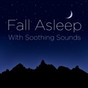 Fall Asleep with Soothing Sounds