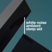 White Noise - Ambient Sleep Aid